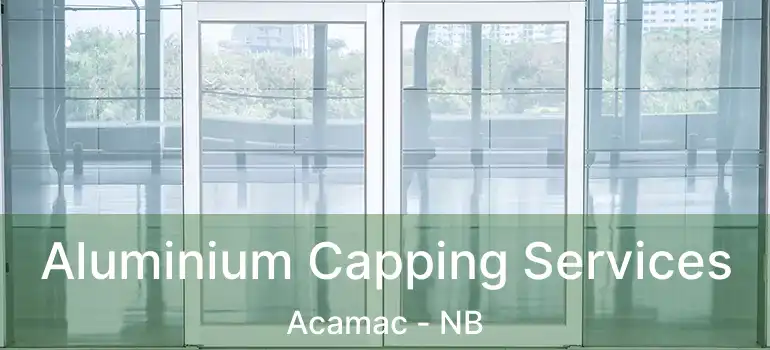  Aluminium Capping Services Acamac - NB