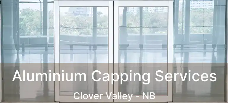  Aluminium Capping Services Clover Valley - NB