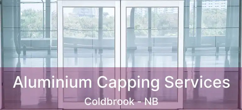  Aluminium Capping Services Coldbrook - NB