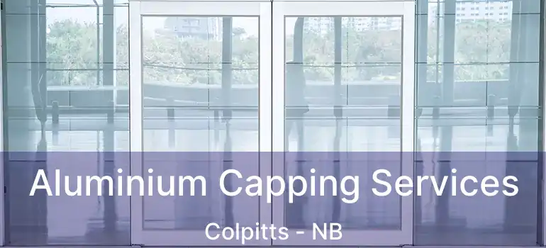  Aluminium Capping Services Colpitts - NB