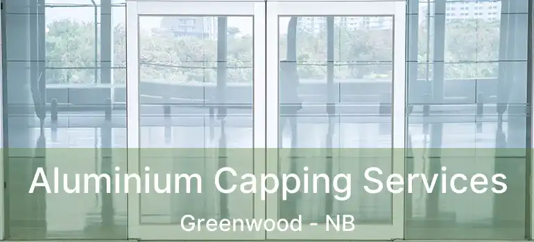  Aluminium Capping Services Greenwood - NB