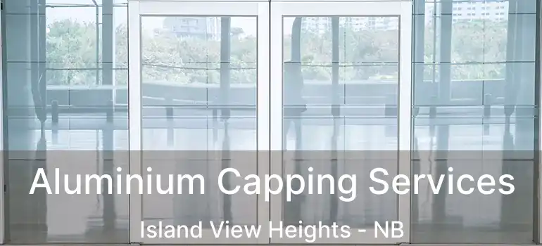 Aluminium Capping Services Island View Heights - NB
