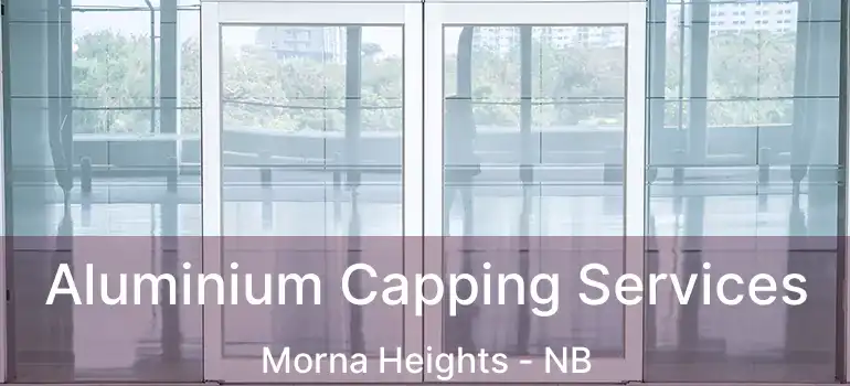  Aluminium Capping Services Morna Heights - NB
