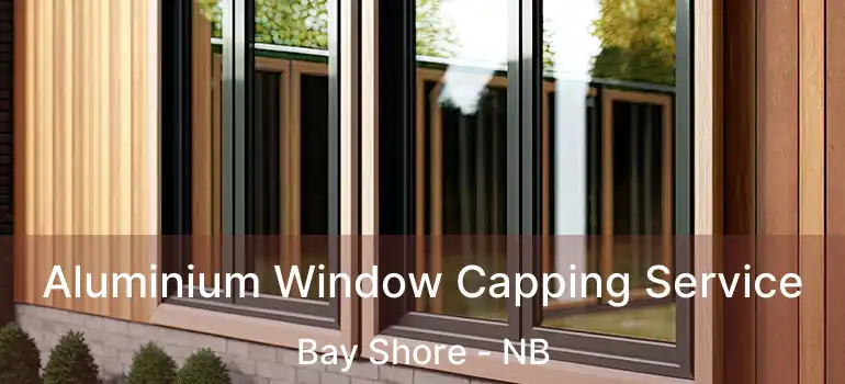  Aluminium Window Capping Service Bay Shore - NB