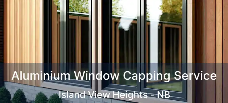  Aluminium Window Capping Service Island View Heights - NB