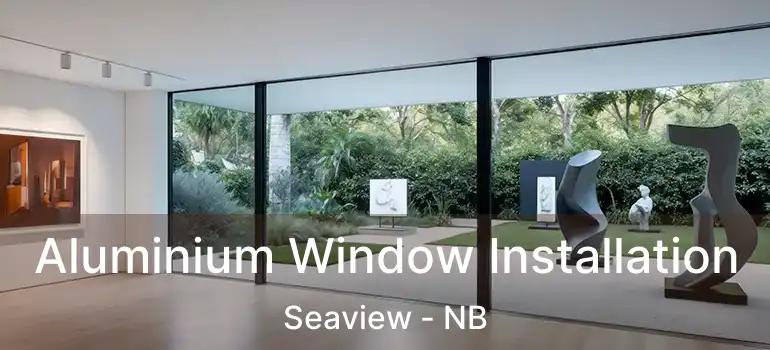  Aluminium Window Installation Seaview - NB
