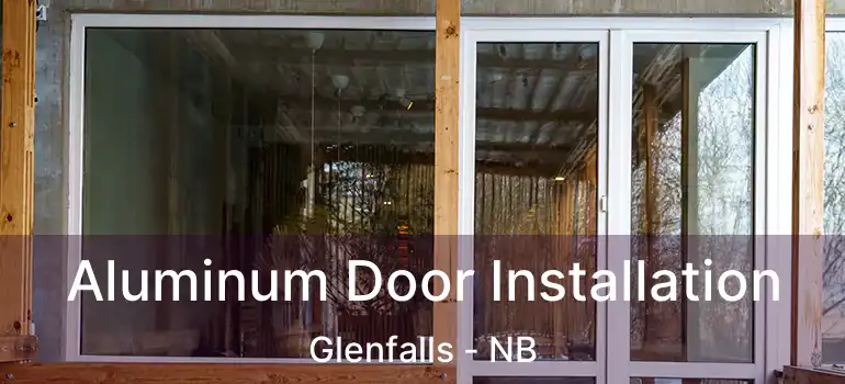 Aluminum Door Installation Glenfalls - NB