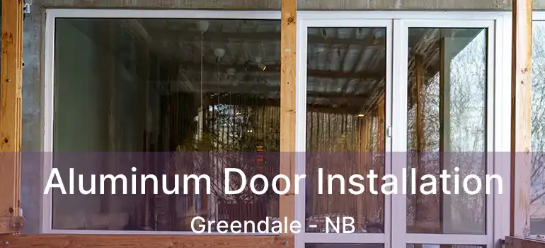  Aluminum Door Installation Greendale - NB