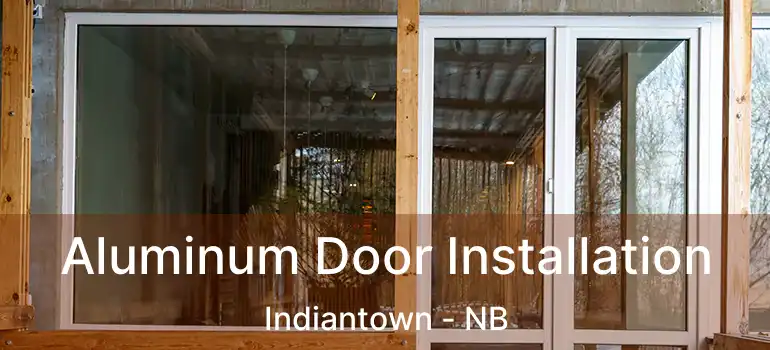  Aluminum Door Installation Indiantown - NB