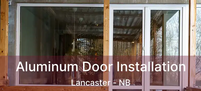  Aluminum Door Installation Lancaster - NB