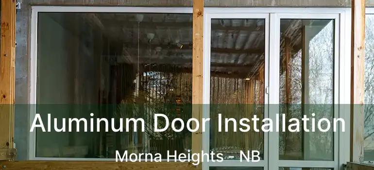  Aluminum Door Installation Morna Heights - NB