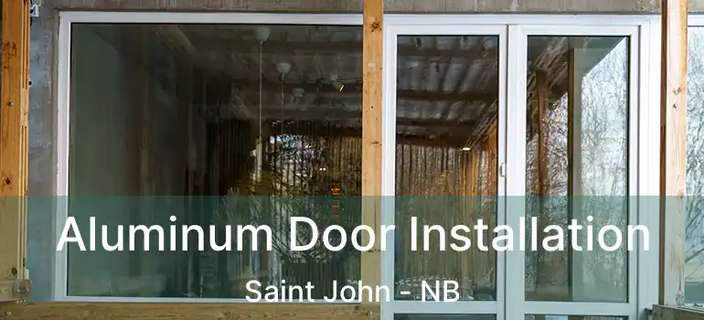  Aluminum Door Installation Saint John - NB