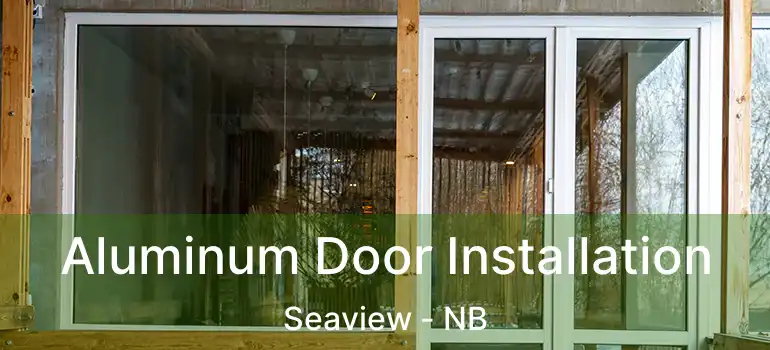  Aluminum Door Installation Seaview - NB