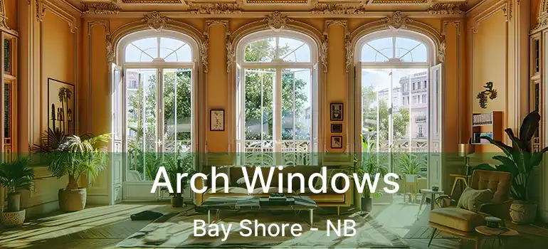  Arch Windows Bay Shore - NB