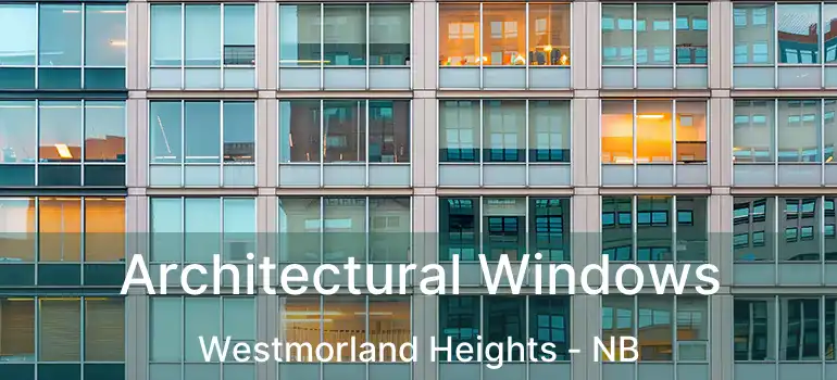  Architectural Windows Westmorland Heights - NB