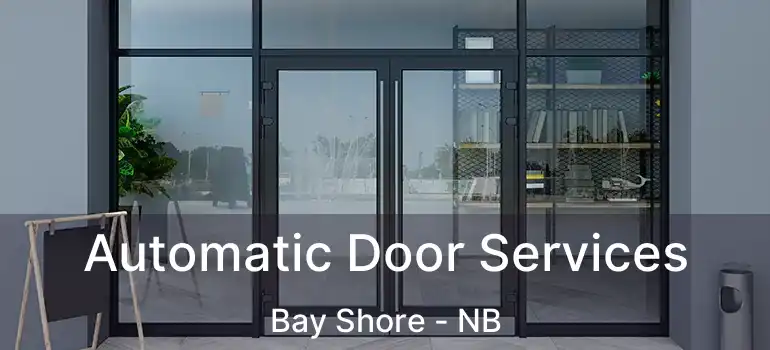  Automatic Door Services Bay Shore - NB