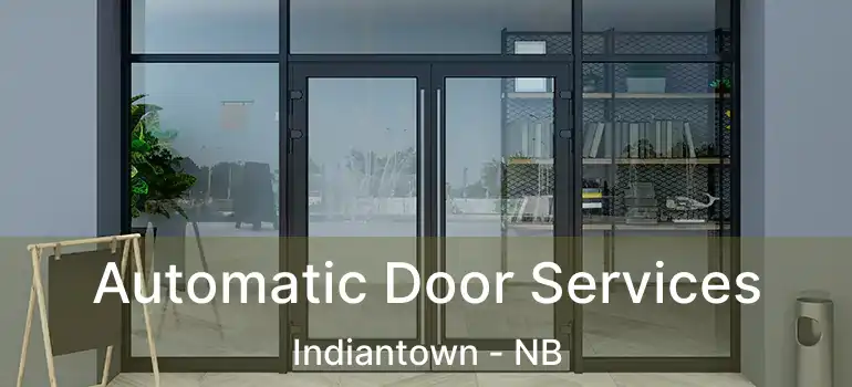  Automatic Door Services Indiantown - NB