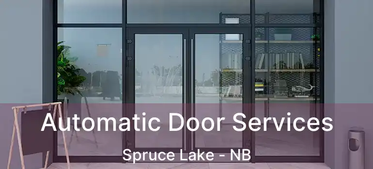  Automatic Door Services Spruce Lake - NB