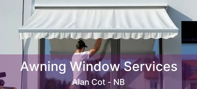  Awning Window Services Alan Cot - NB