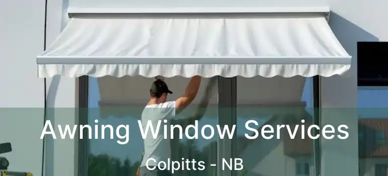  Awning Window Services Colpitts - NB