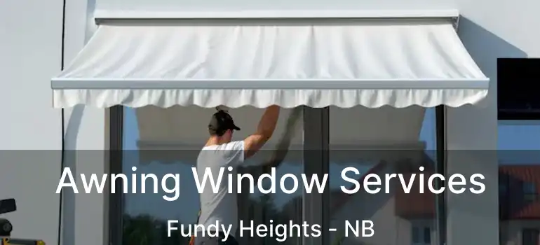  Awning Window Services Fundy Heights - NB