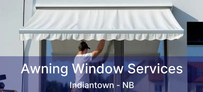  Awning Window Services Indiantown - NB
