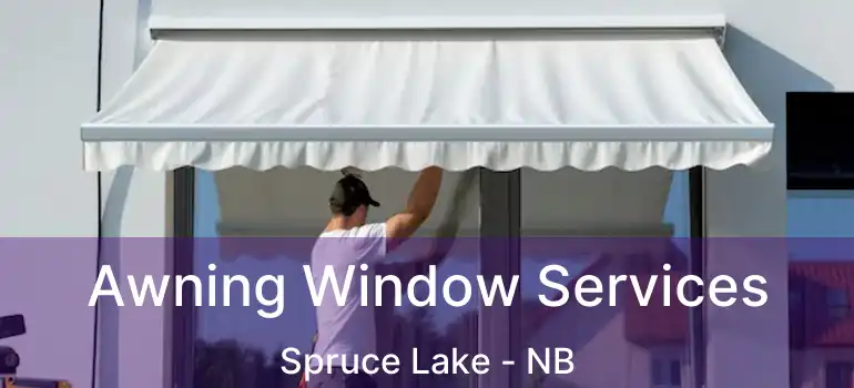  Awning Window Services Spruce Lake - NB