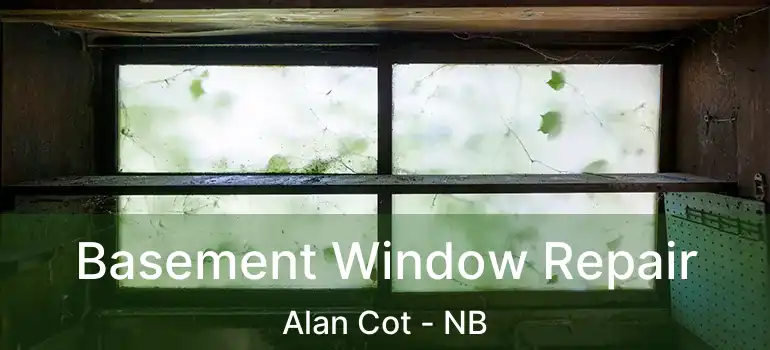  Basement Window Repair Alan Cot - NB
