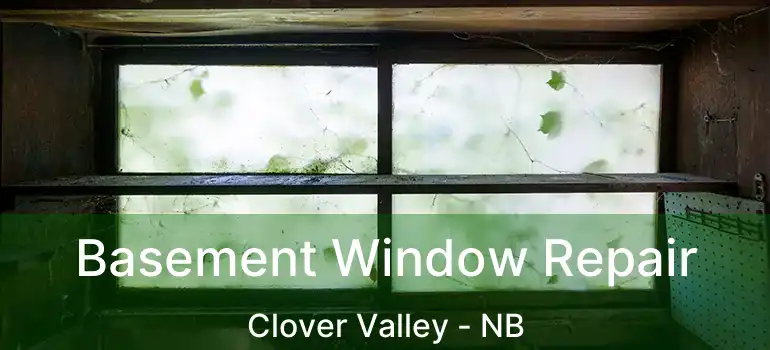  Basement Window Repair Clover Valley - NB