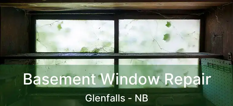  Basement Window Repair Glenfalls - NB