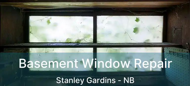  Basement Window Repair Stanley Gardins - NB