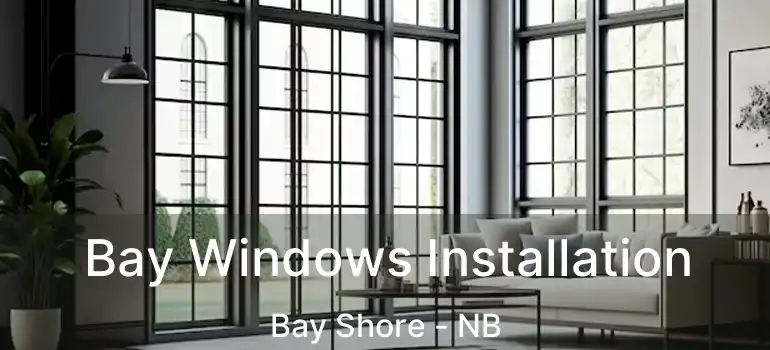  Bay Windows Installation Bay Shore - NB
