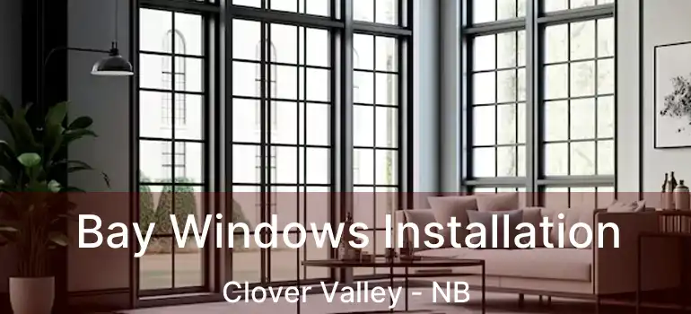  Bay Windows Installation Clover Valley - NB