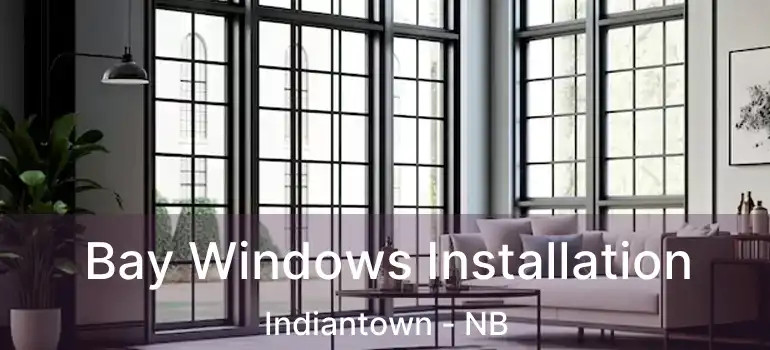  Bay Windows Installation Indiantown - NB