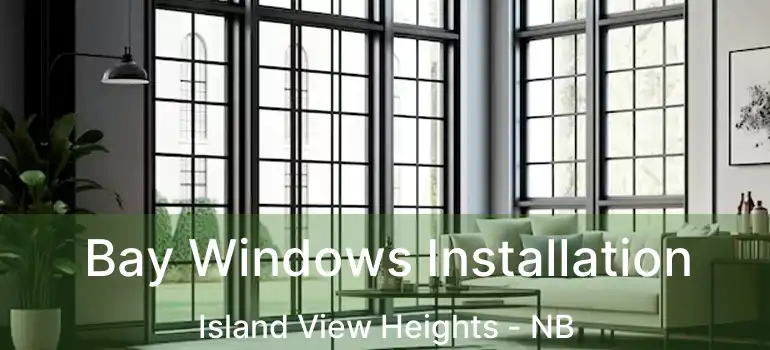  Bay Windows Installation Island View Heights - NB