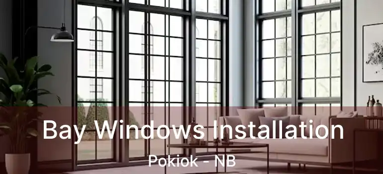  Bay Windows Installation Pokiok - NB