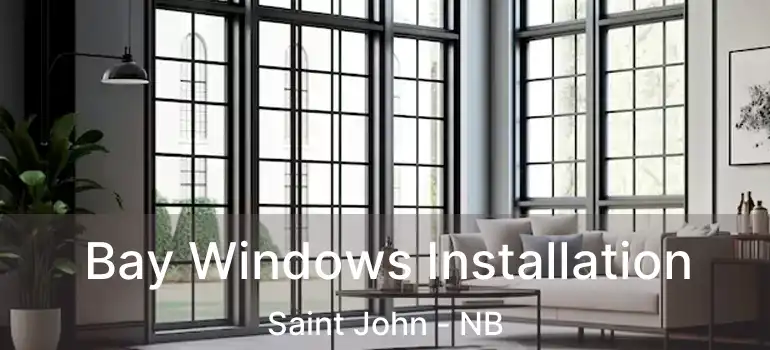  Bay Windows Installation Saint John - NB