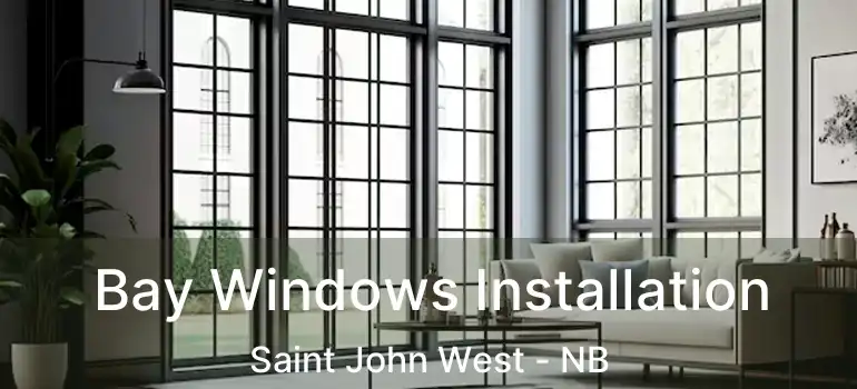  Bay Windows Installation Saint John West - NB