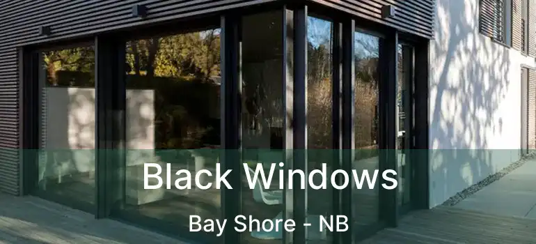  Black Windows Bay Shore - NB