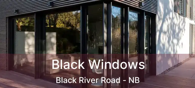  Black Windows Black River Road - NB