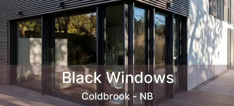  Black Windows Coldbrook - NB