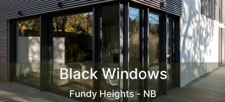  Black Windows Fundy Heights - NB