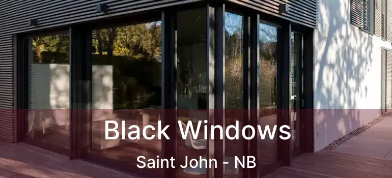  Black Windows Saint John - NB