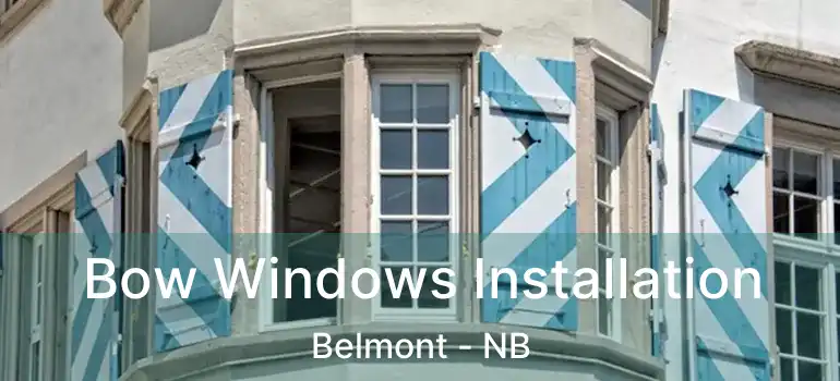  Bow Windows Installation Belmont - NB