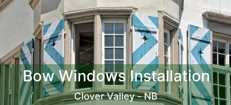  Bow Windows Installation Clover Valley - NB