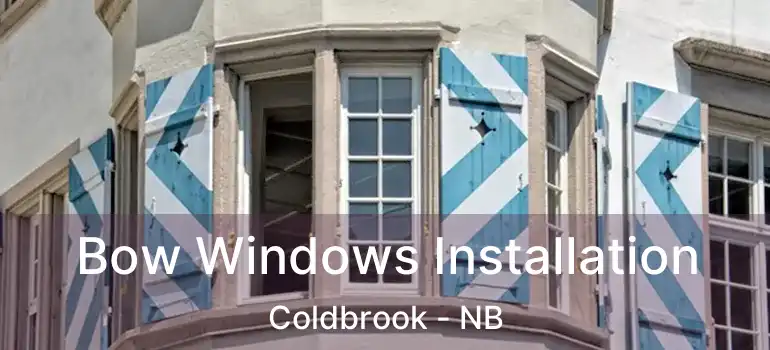  Bow Windows Installation Coldbrook - NB