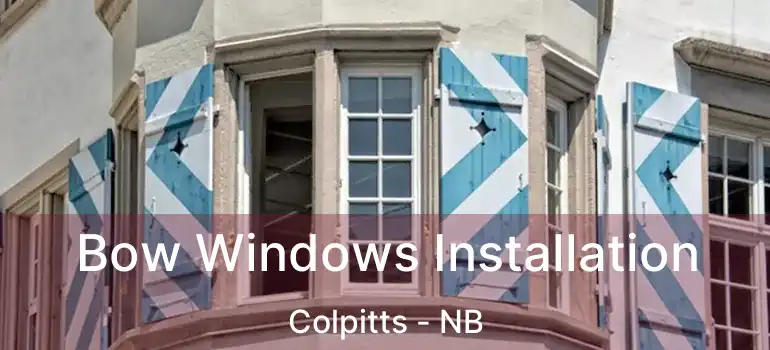  Bow Windows Installation Colpitts - NB