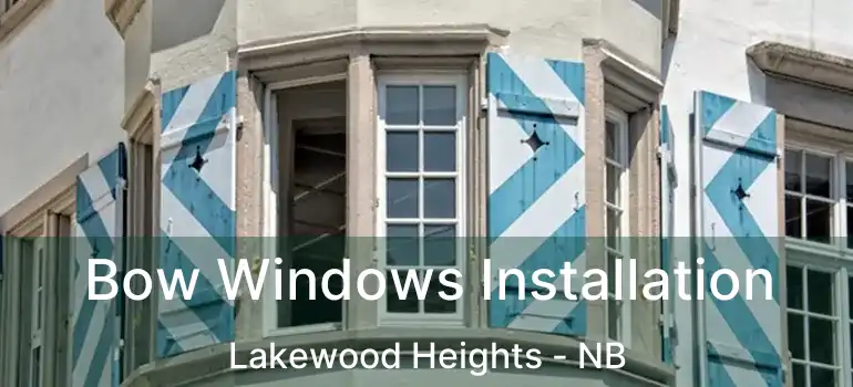 Bow Windows Installation Lakewood Heights - NB