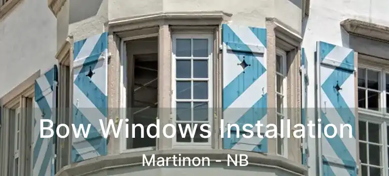  Bow Windows Installation Martinon - NB