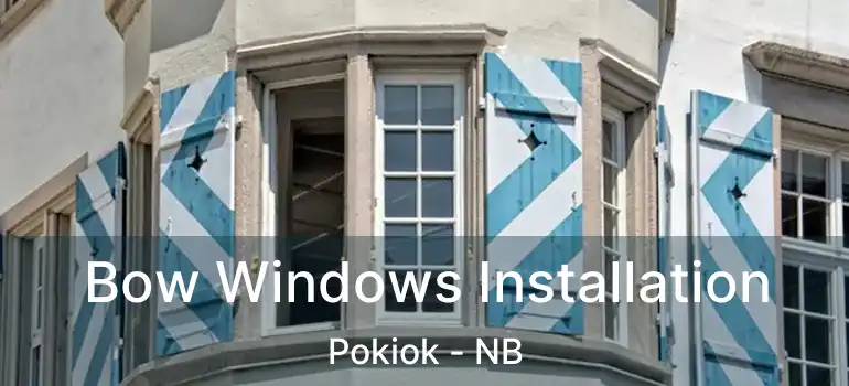  Bow Windows Installation Pokiok - NB
